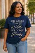 The World May Be Wild, but God Is Steady Tee