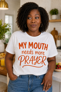 My Mouth Needs More Prayer Tee