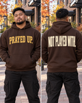 Prayed Up. Not Played With. Hoodie