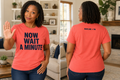 Now Wait a Minute T-Shirt